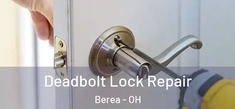Deadbolt Lock Repair Berea - OH