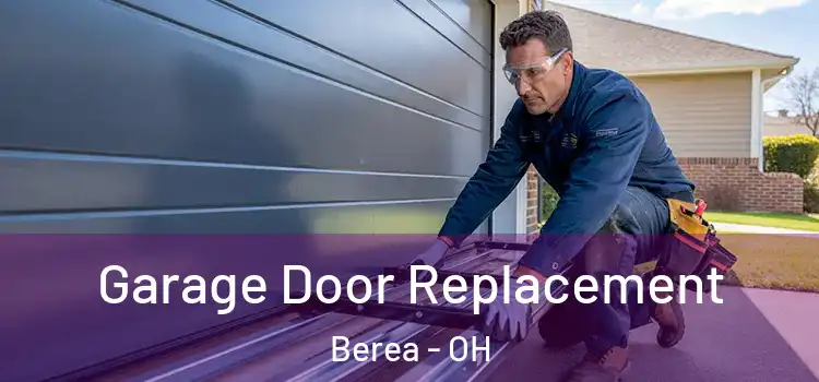  Garage Door Replacement Berea - OH