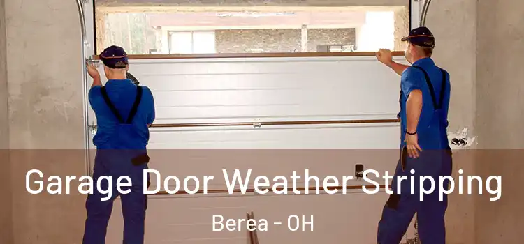  Garage Door Weather Stripping Berea - OH