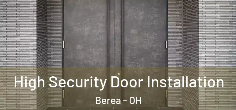  High Security Door Installation Berea - OH