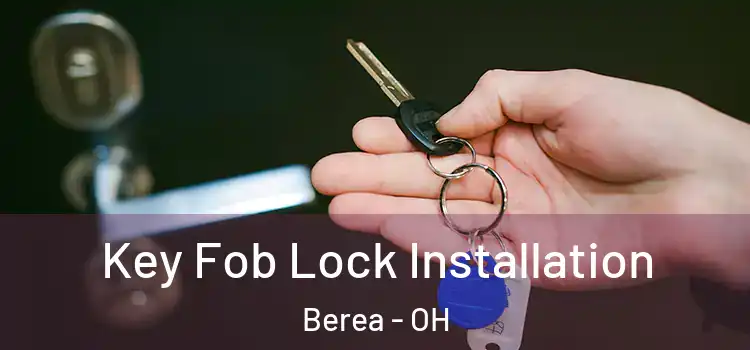 Key Fob Lock Installation Berea - OH